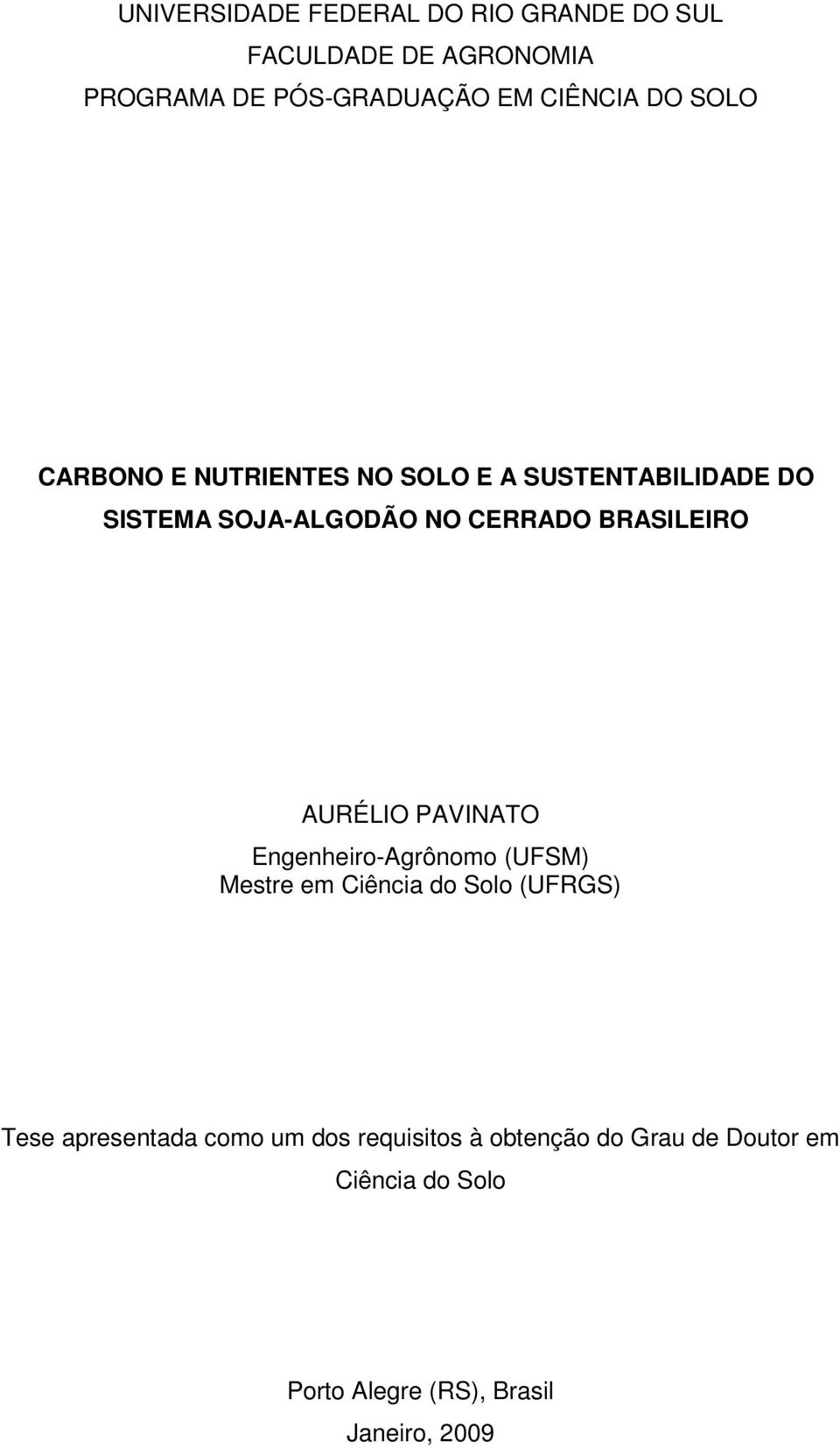 BRASILEIRO AURÉLIO PAVINATO Engenheiro-Agrônomo (UFSM) Mestre em Ciênci do Solo (UFRGS) Tese