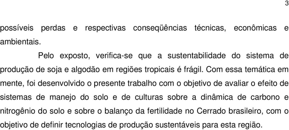 Com ess temátic em mente, foi desenvolvido o presente trblho com o objetivo de vlir o efeito de sistems de mnejo do solo e