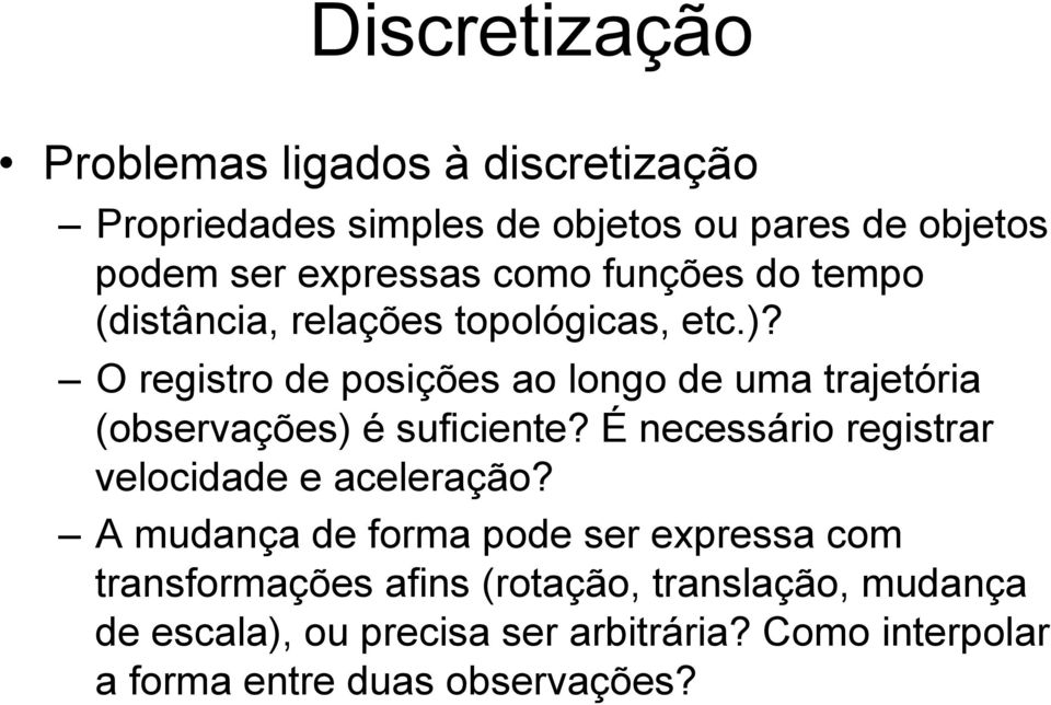 O registro de posições ao longo de uma trajetória (observações) é suficiente?