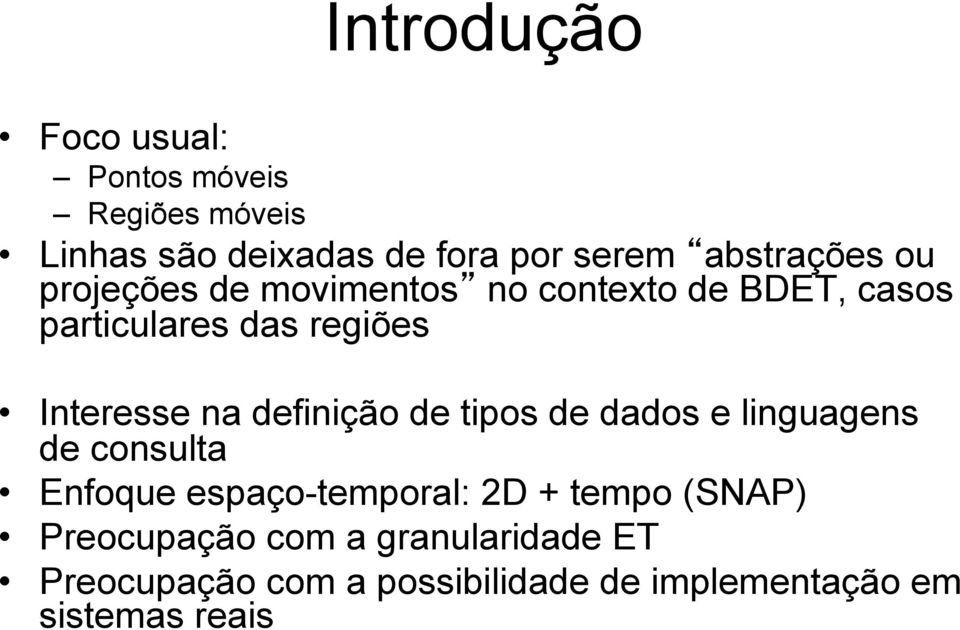 Interesse na definição de tipos de dados e linguagens de consulta Enfoque espaço-temporal: 2D +