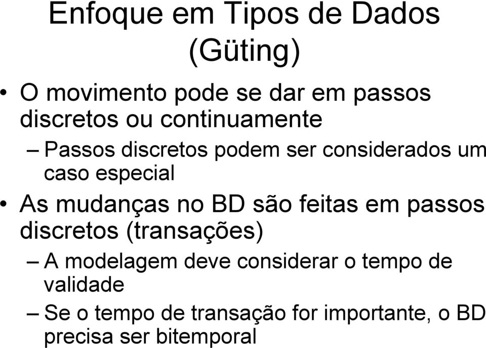 no BD são feitas em passos discretos (transações) A modelagem deve considerar o