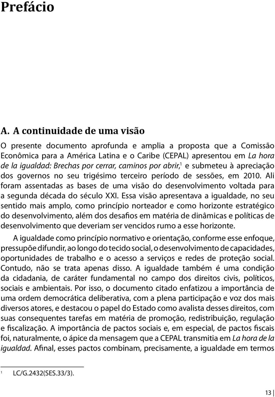 cerrar, caminos por abrir, 1 e submeteu à apreciação dos governos no seu trigésimo terceiro período de sessões, em 2010.