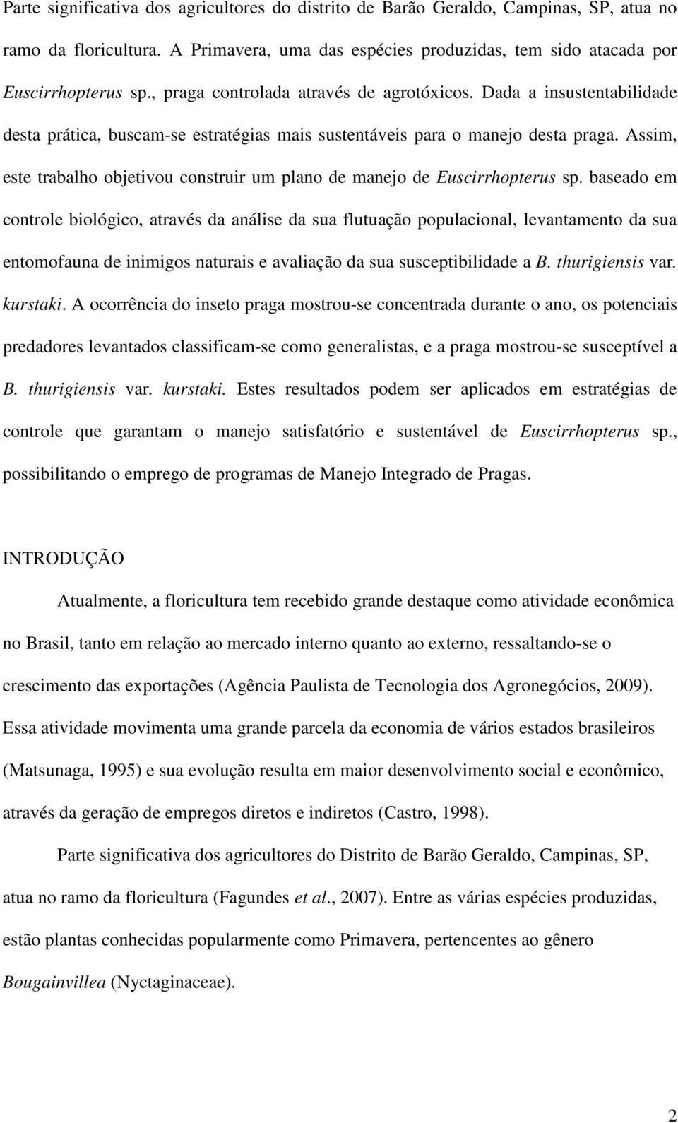 Assim, este trabalho objetivou construir um plano de manejo de Euscirrhopterus sp.