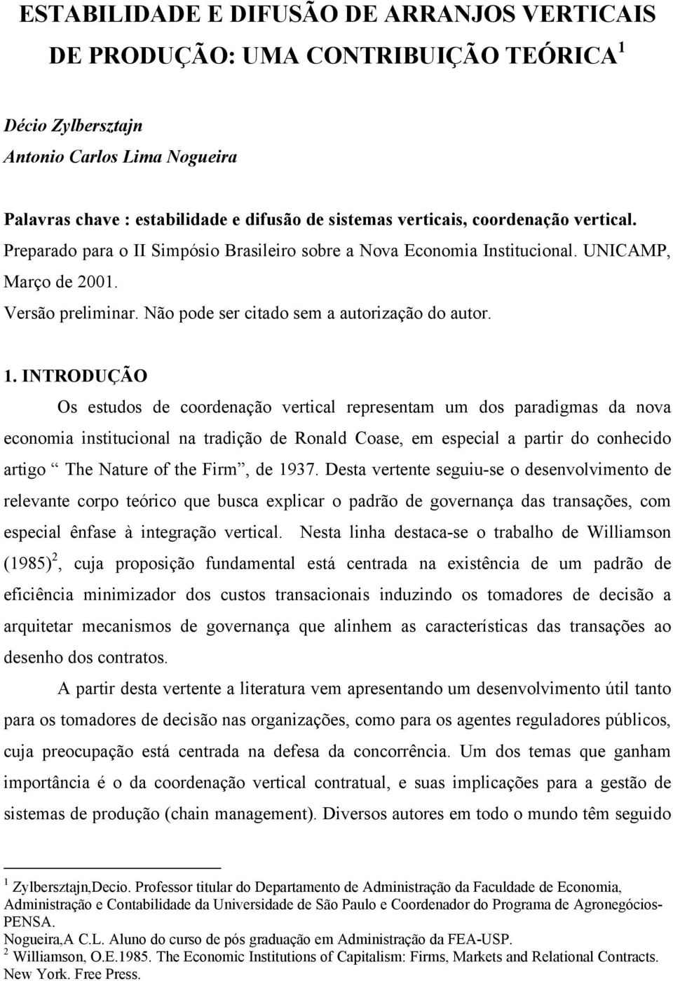 INTRODUÇÃO Os estudos de coordenação vertical representam um dos paradigmas da nova economia institucional na tradição de Ronald Coase, em especial a partir do conhecido artigo The Nature of the