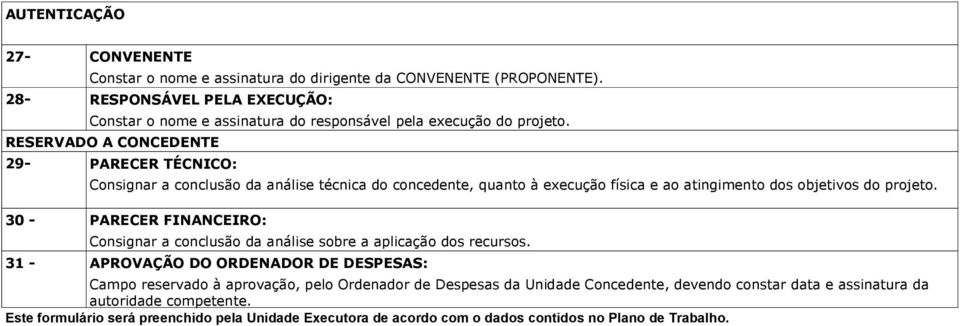 RESERVADO A CONCEDENTE 29- PARECER TÉCNICO: Consignar a conclusão da análise técnica do concedente, quanto à execução física e ao atingimento dos objetivos do projeto.