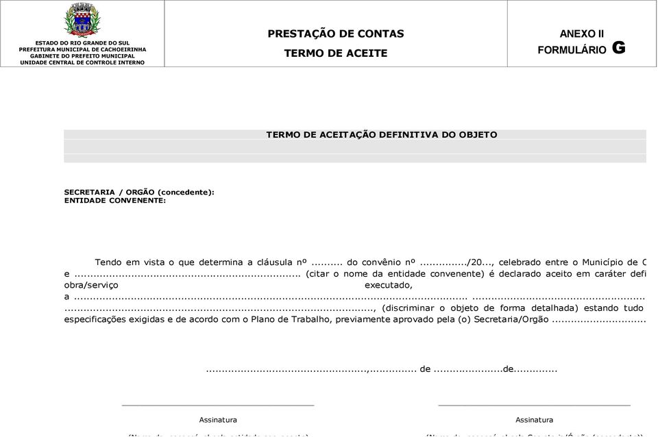 .., celebrado entre o Município de Cachoeirinha e... (citar o nome da entidade convenente) é declarado aceito em caráter definitivo a (o) obra/serviço executado, referente a.