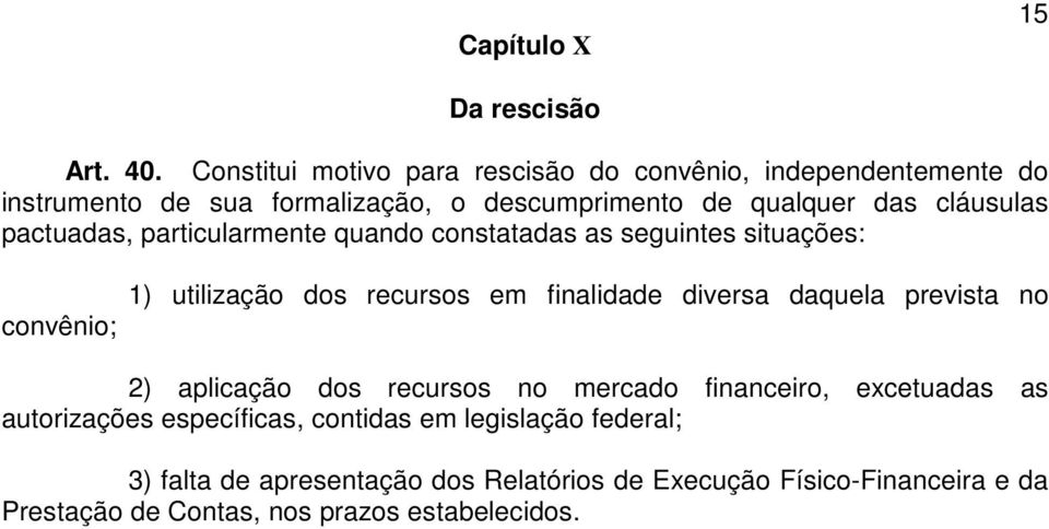 pactuadas, particularmente quando constatadas as seguintes situações: convênio; 1) utilização dos recursos em finalidade diversa daquela