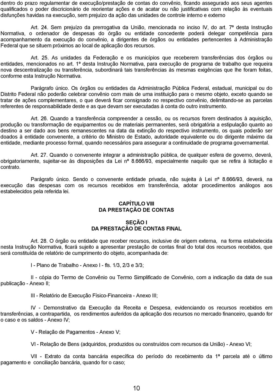 Sem prejuízo da prerrogativa da União, mencionada no inciso IV, do art.