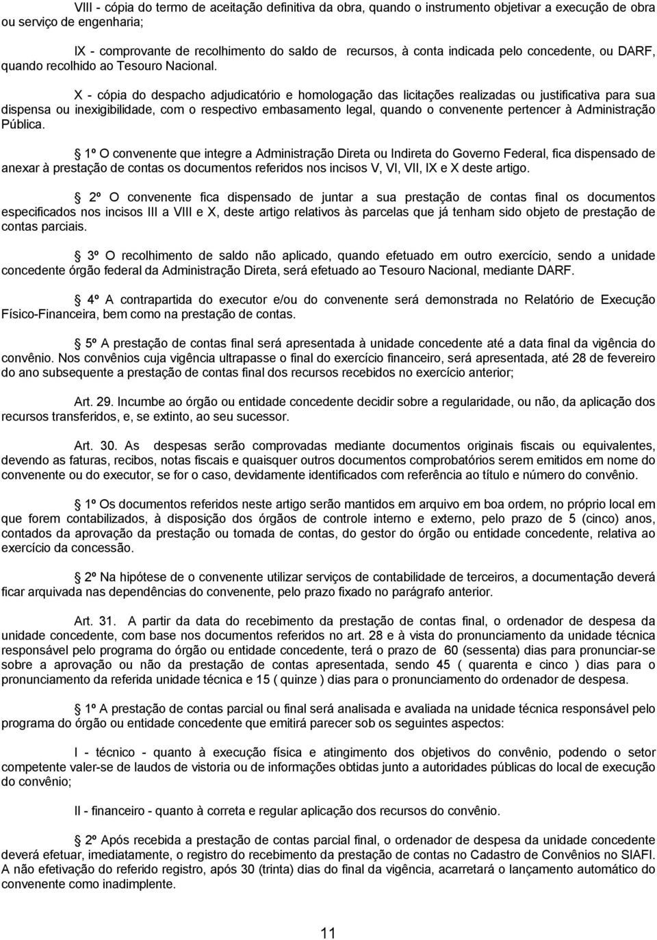 X - cópia do despacho adjudicatório e homologação das licitações realizadas ou justificativa para sua dispensa ou inexigibilidade, com o respectivo embasamento legal, quando o convenente pertencer à