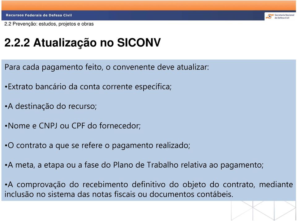 contrato a que se refere o pagamento realizado; A meta, a etapa ou a fase do Plano de Trabalho relativa ao pagamento; A