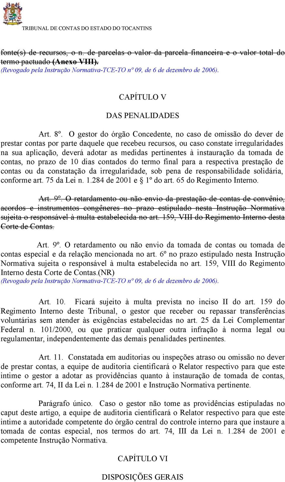 O gestor do órgão Concedente, no caso de omissão do dever de prestar contas por parte daquele que recebeu recursos, ou caso constate irregularidades na sua aplicação, deverá adotar as medidas