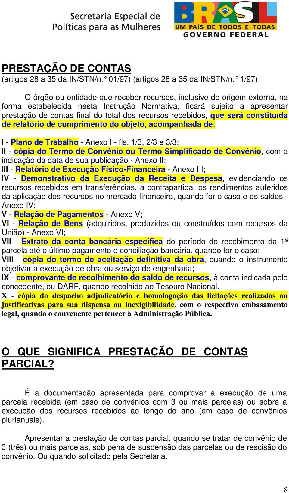 recursos recebidos, que será constituída de relatório de cumprimento do objeto, acompanhada de: I - Plano de Trabalho - Anexo I - fls.