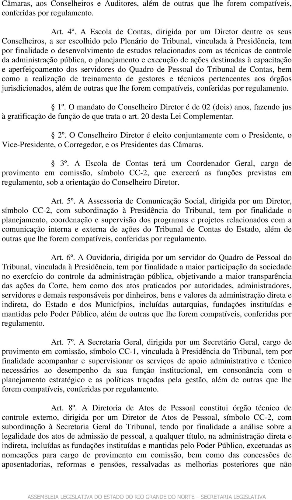 relacionados com as técnicas de controle da administração pública, o planejamento e execução de ações destinadas à capacitação e aperfeiçoamento dos servidores do Quadro de Pessoal do Tribunal de