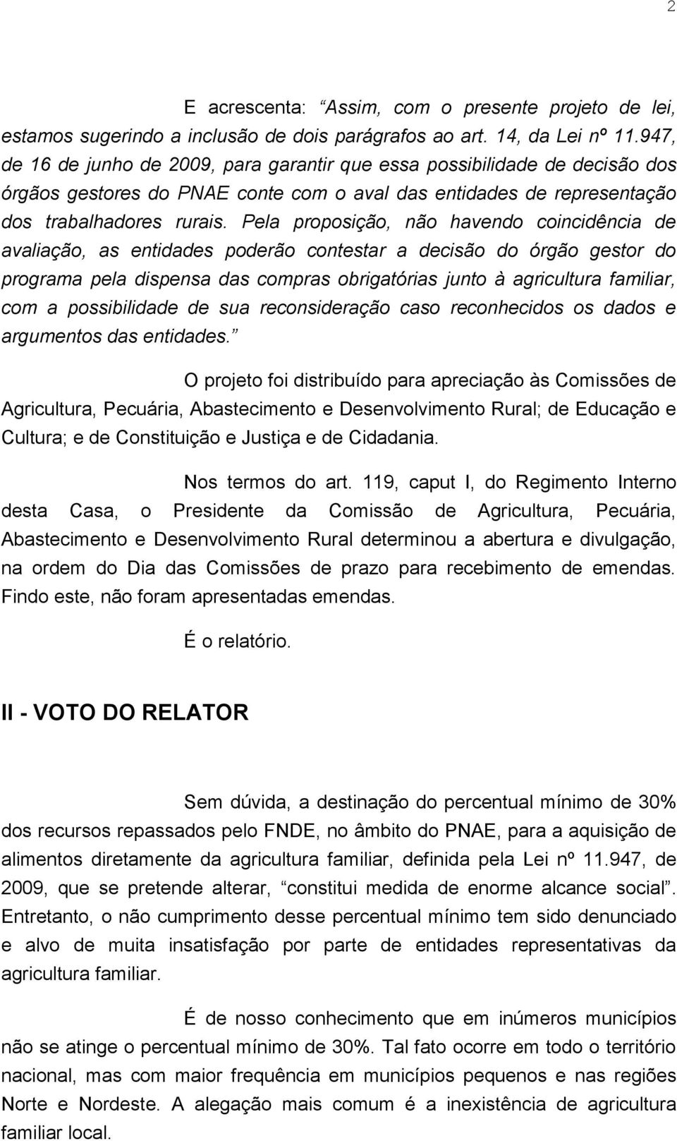 Pela proposição, não havendo coincidência de avaliação, as entidades poderão contestar a decisão do órgão gestor do programa pela dispensa das compras obrigatórias junto à agricultura familiar, com a