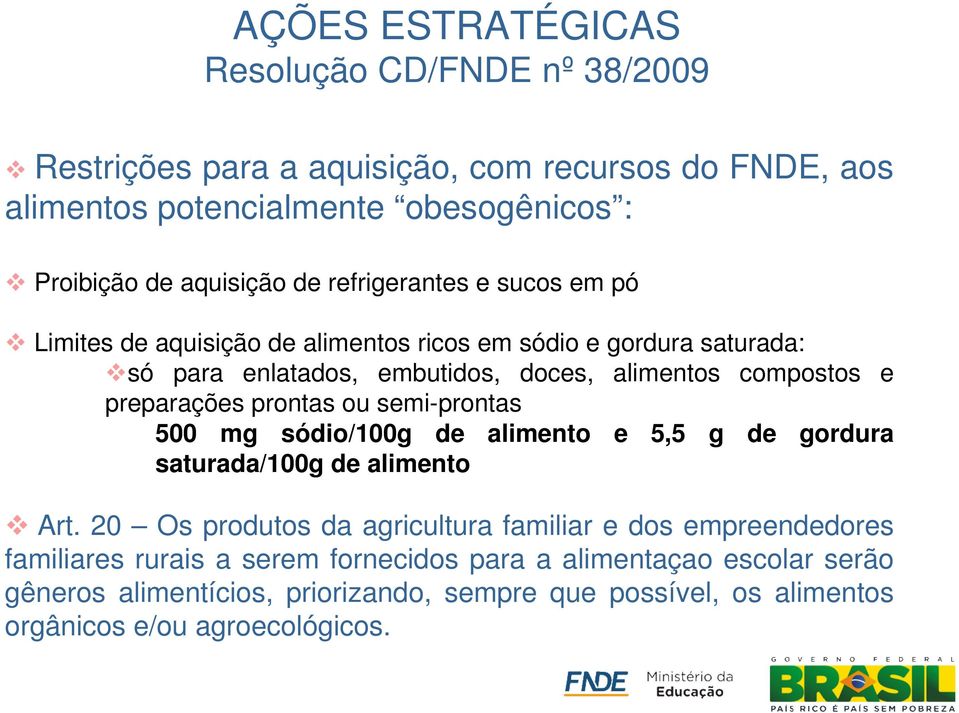 preparações prontas ou semi-prontas 500 mg sódio/100g de alimento e 5,5 g de gordura saturada/100g de alimento Art.