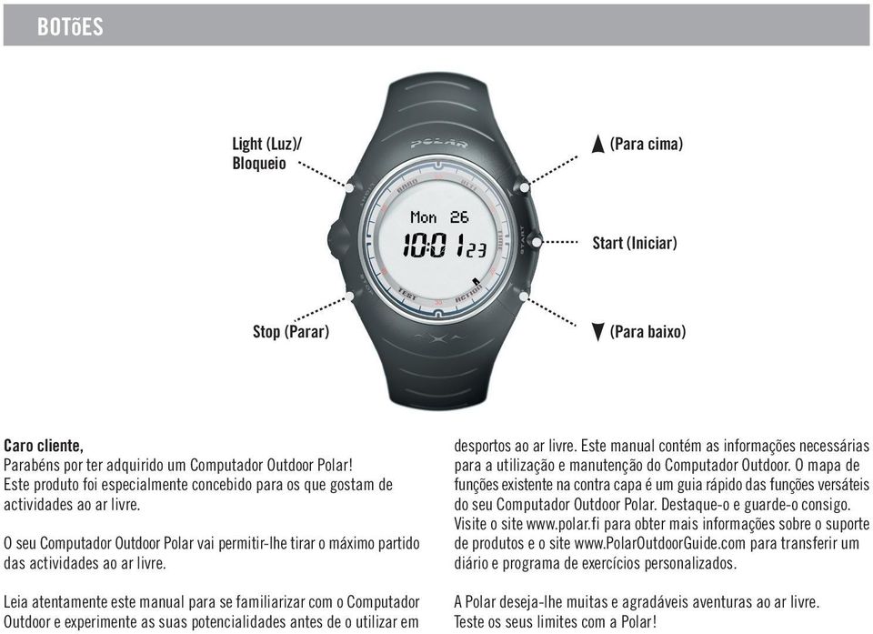 Leia atentamente este manual para se familiarizar com o Computador Outdoor e experimente as suas potencialidades antes de o utilizar em desportos ao ar livre.