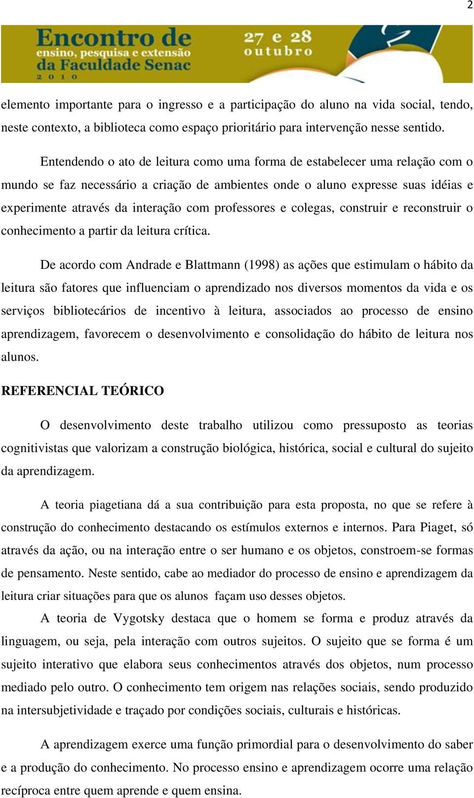 professores e colegas, construir e reconstruir o conhecimento a partir da leitura crítica.