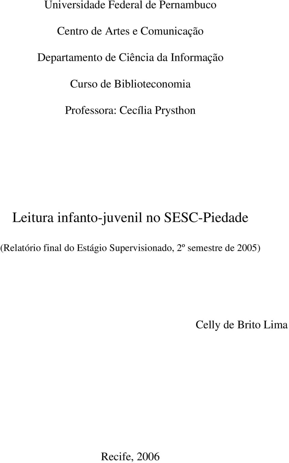 Professora: Cecília Prysthon Leitura infanto-juvenil no SESC-Piedade