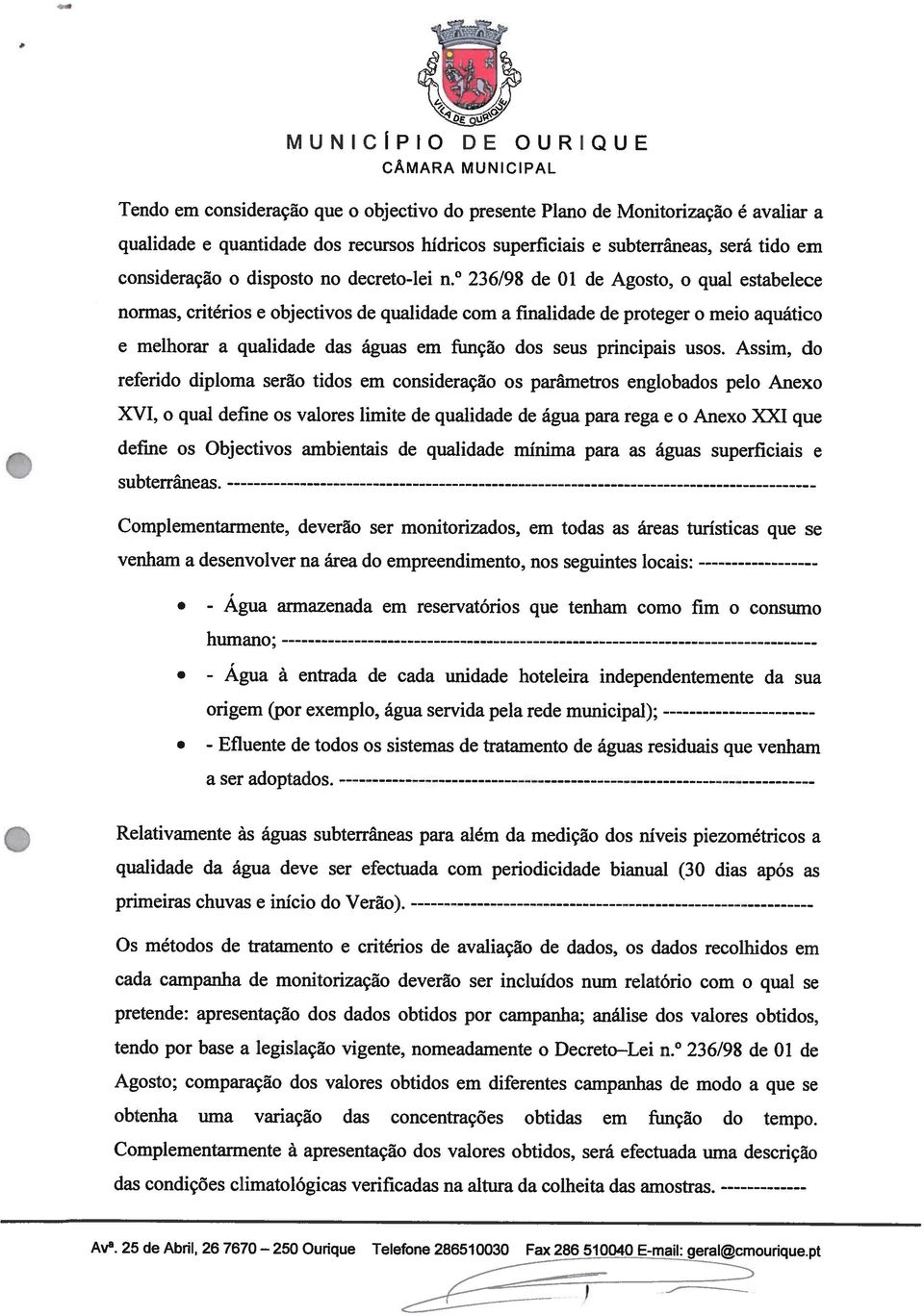 236/98 de 01 de Agosto, o qual estabelece normas, critérios e objectivos de qualidade com a finalidade de proteger o meio aquático e melhorar a qualidade das águas em função dos seus principais usos.