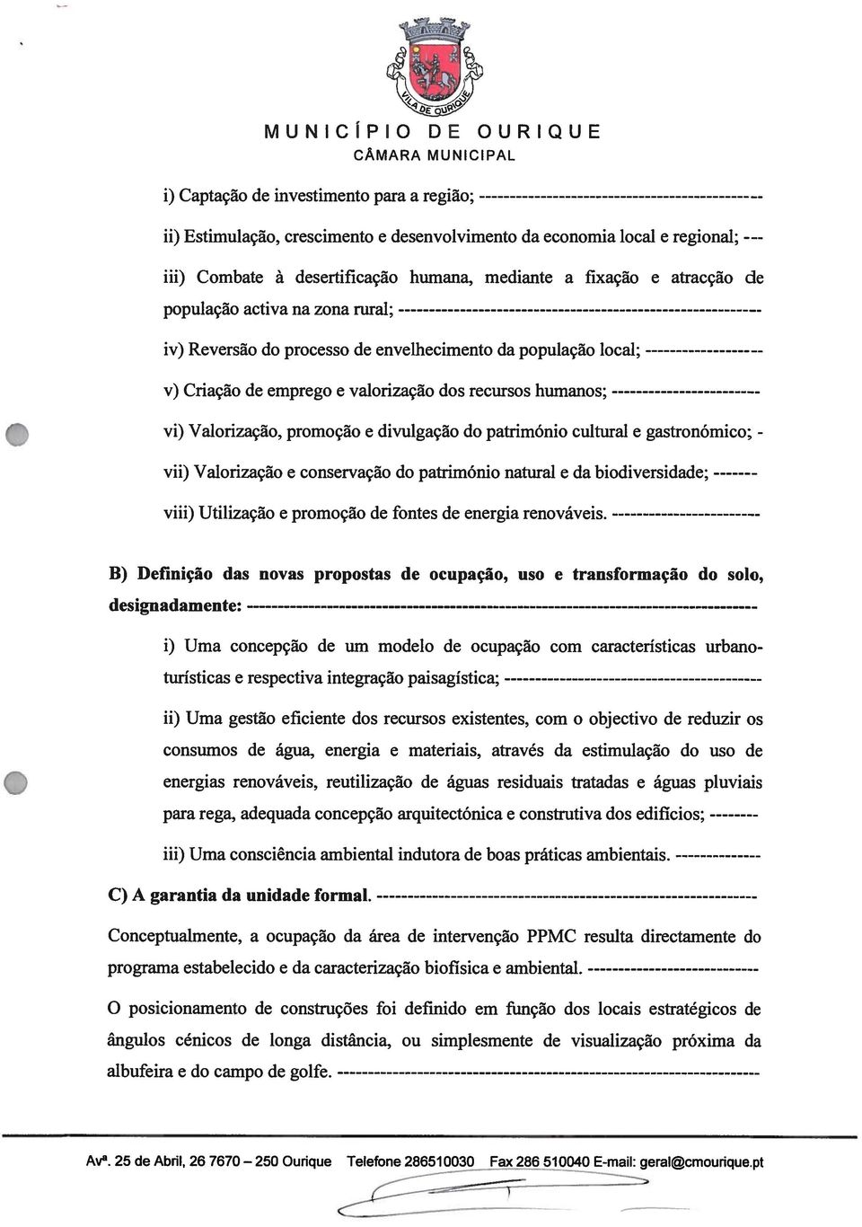 divulgação do património cultural e gastronómico; - vii) Valorização e conservação do património natural e da biodiversidade; viii) Utilização e promoção de fontes de energia renováveis.