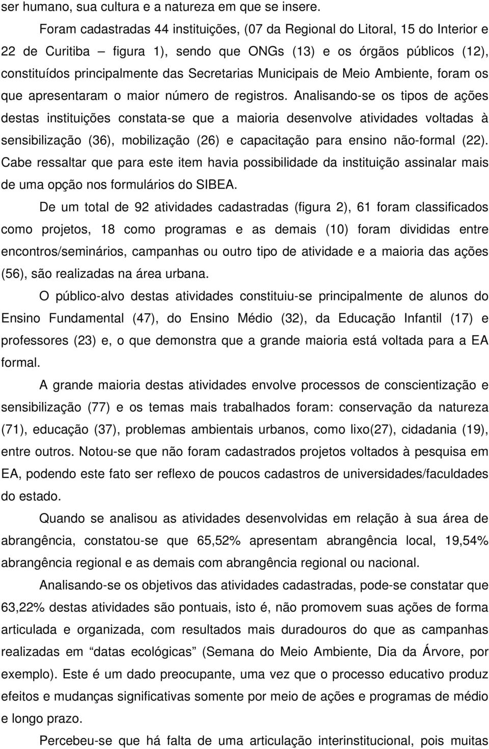 Municipais de Meio Ambiente, foram os que apresentaram o maior número de registros.