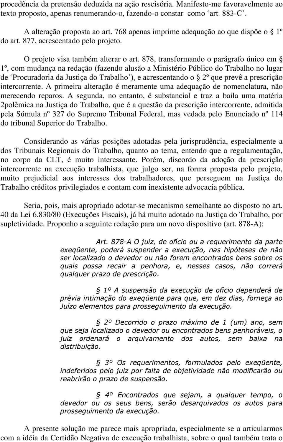 878, transformando o parágrafo único em 1º, com mudança na redação (fazendo alusão a Ministério Público do Trabalho no lugar de Procuradoria da Justiça do Trabalho ), e acrescentando o 2º que prevê a