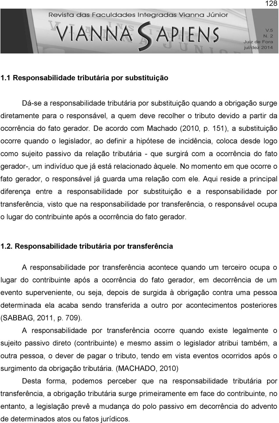 partir da ocorrência do fato gerador. De acordo com Machado (2010, p.