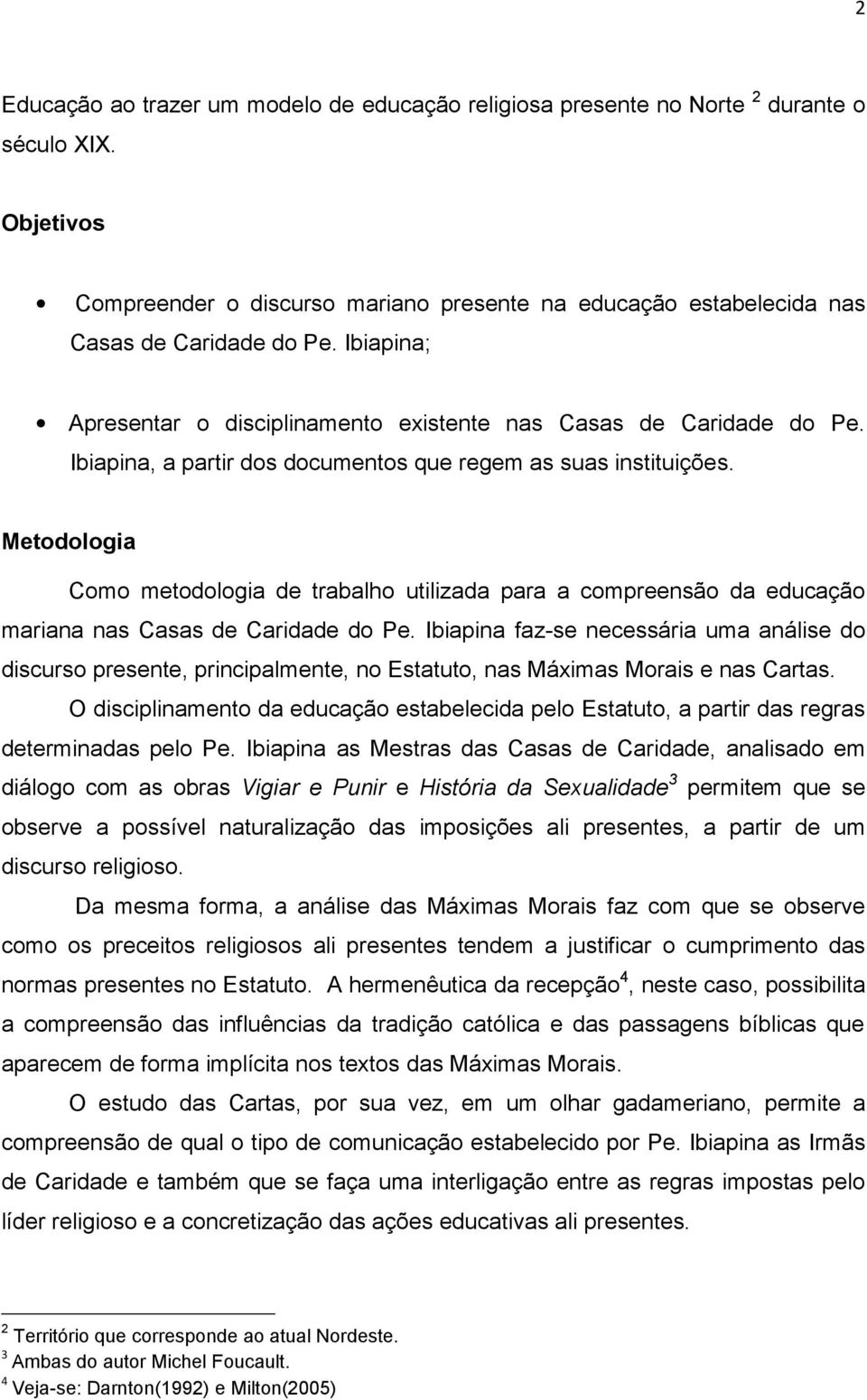 Metodologia Como metodologia de trabalho utilizada para a compreensão da educação mariana nas Casas de Caridade do Pe.