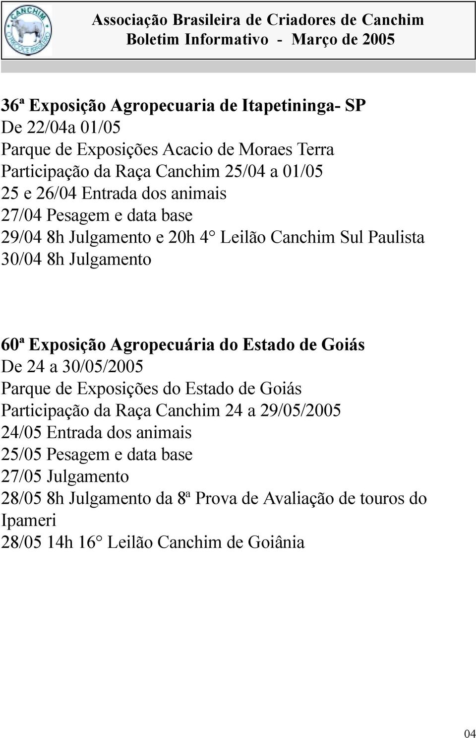 Agropecuária do Estado de Goiás De 24 a 30/05/2005 Parque de Exposições do Estado de Goiás Participação da Raça Canchim 24 a 29/05/2005 24/05 Entrada