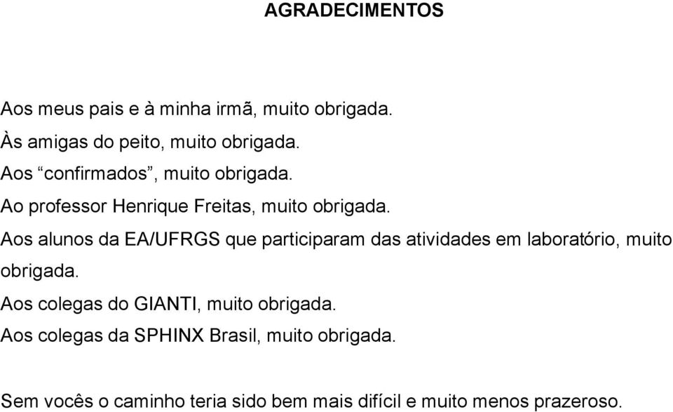 Aos alunos da EA/UFRGS que participaram das atividades em laboratório, muito obrigada.