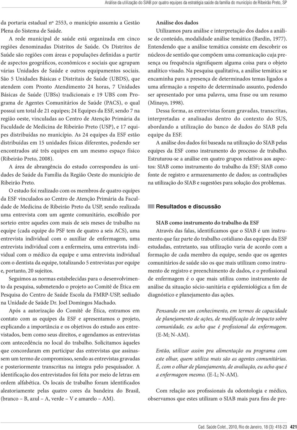 Os Distritos de Saúde são regiões com áreas e populações definidas a partir de aspectos geográficos, econômicos e sociais que agrupam várias Unidades de Saúde e outros equipamentos sociais.