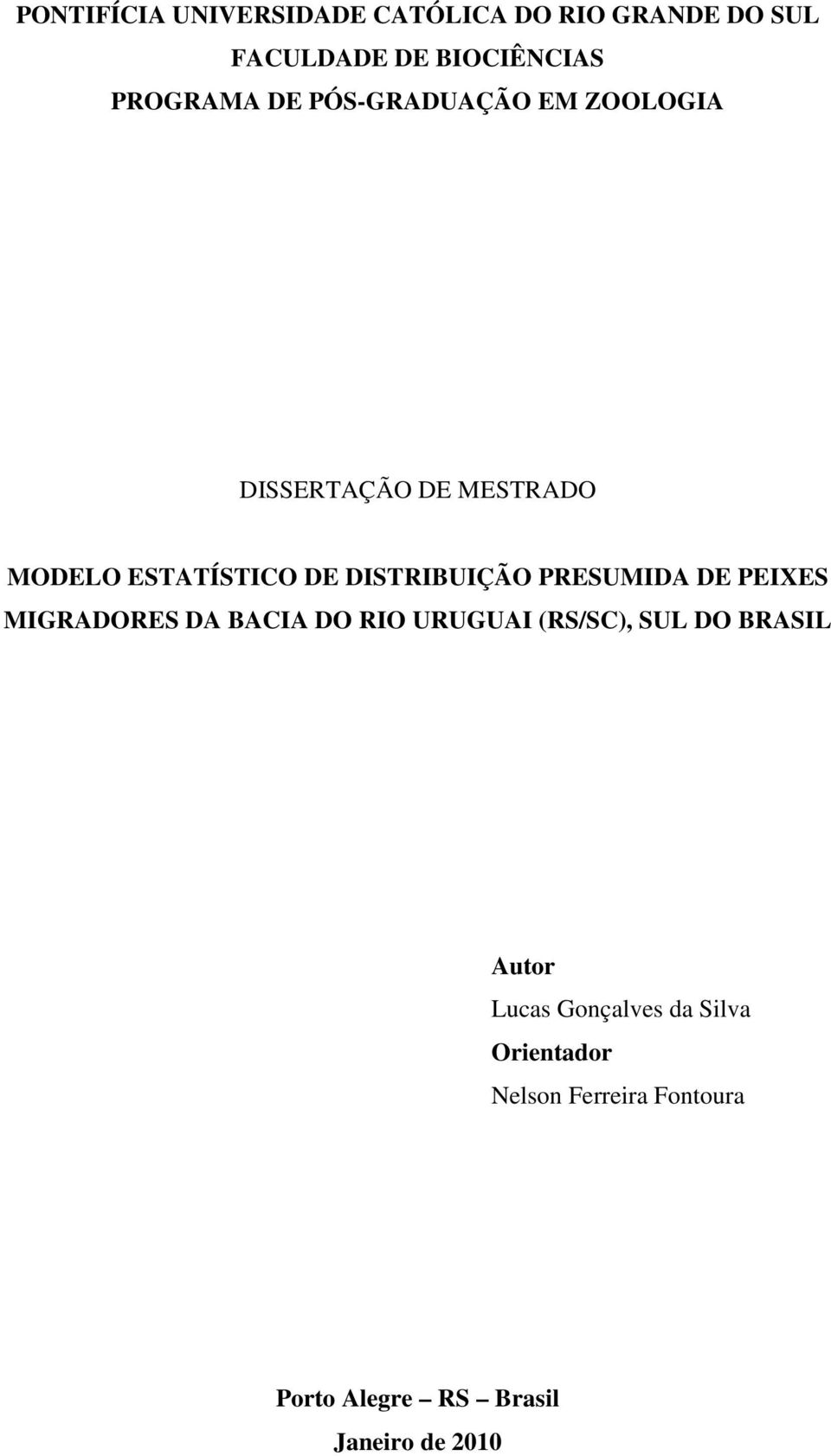 PRESUMIDA DE PEIXES MIGRADORES DA BACIA DO RIO URUGUAI (RS/SC), SUL DO BRASIL Autor Lucas