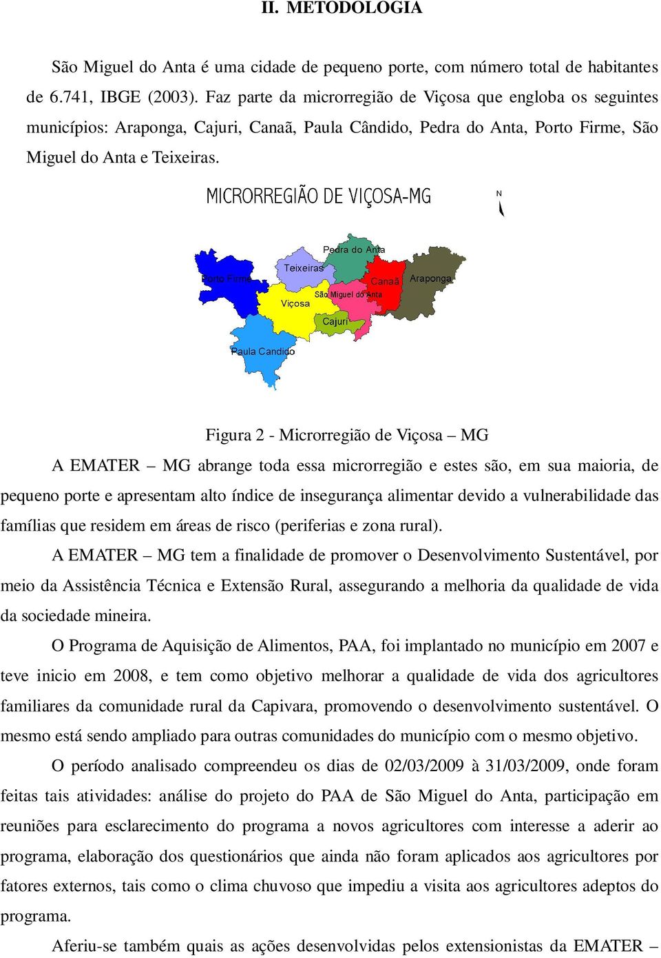 Figura 2 - Microrregião de Viçosa MG A EMATER MG abrange toda essa microrregião e estes são, em sua maioria, de pequeno porte e apresentam alto índice de insegurança alimentar devido a