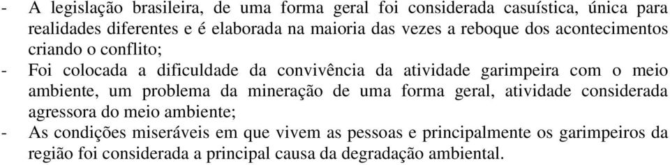 o meio ambiente, um problema da mineração de uma forma geral, atividade considerada agressora do meio ambiente; - As condições