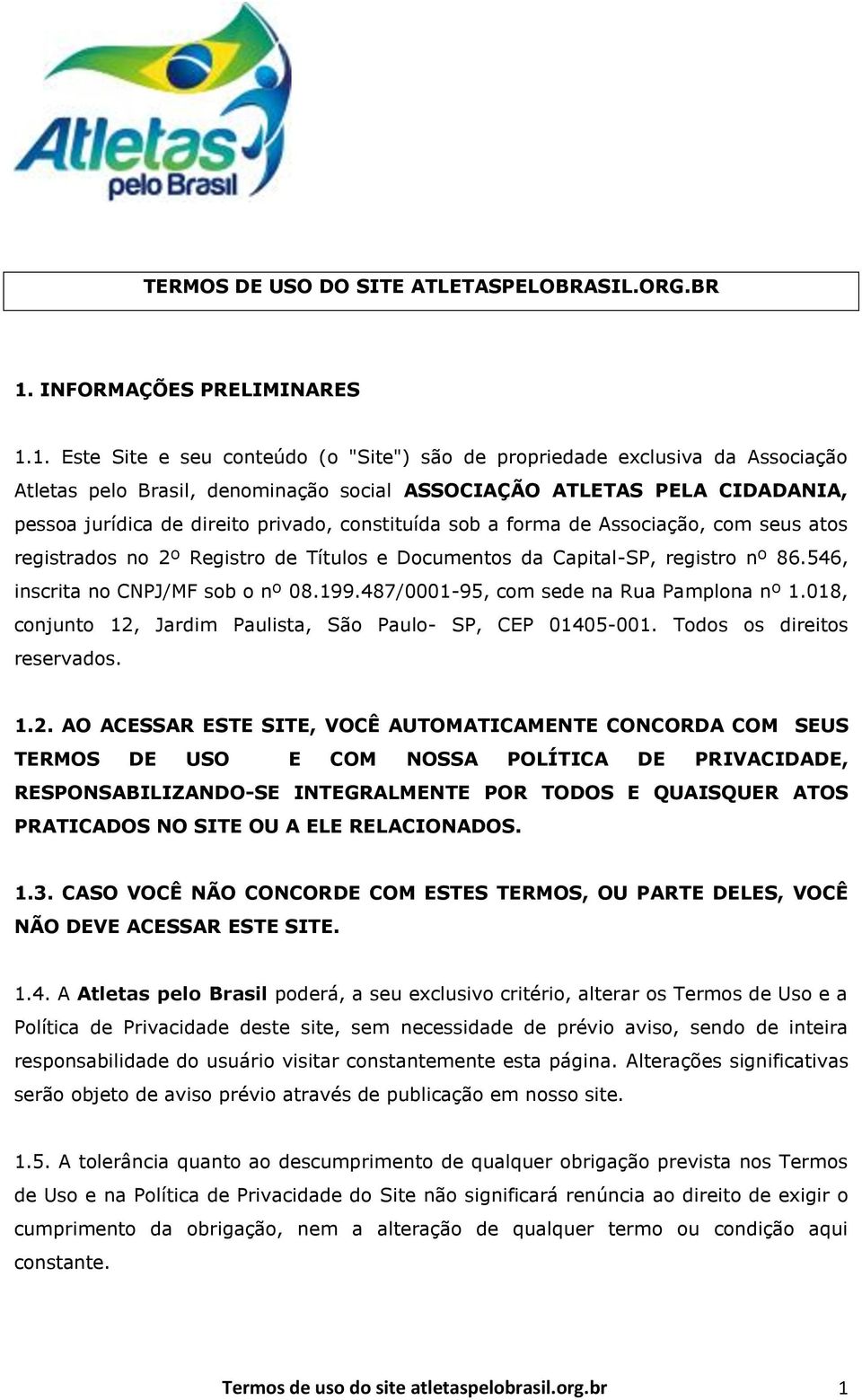 1. Este Site e seu conteúdo (o "Site") são de propriedade exclusiva da Associação Atletas pelo Brasil, denominação social ASSOCIAÇÃO ATLETAS PELA CIDADANIA, pessoa jurídica de direito privado,