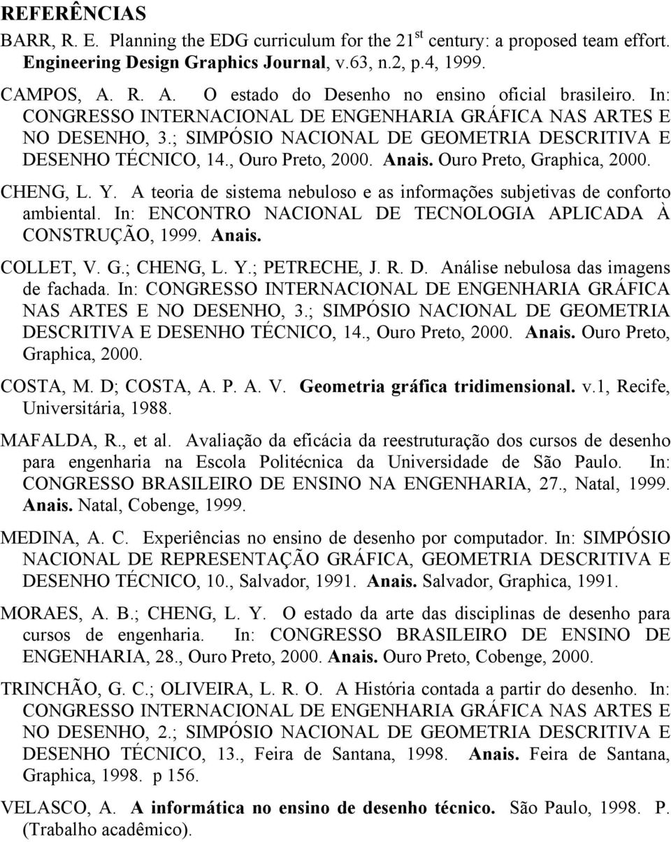 , Ouro Preto, 2000. Anais. Ouro Preto, Graphica, 2000. CHENG, L. Y. A teoria de sistema nebuloso e as informações subjetivas de conforto ambiental.