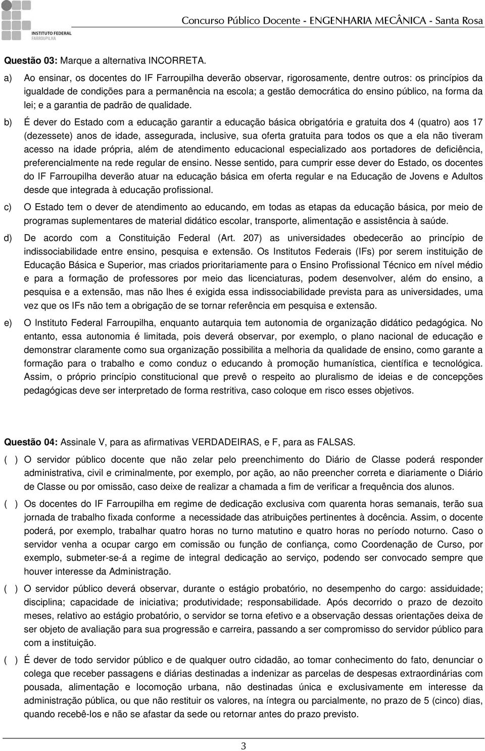 (quatro) aos 17 (dezessete) anos de idade, assegurada, inclusive, sua oferta gratuita para todos os que a ela não tiveram acesso na idade própria, além de atendimento educacional especializado aos