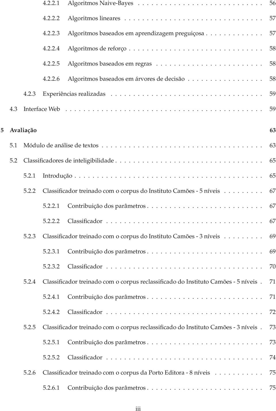 ................................. 59 4.3 Interface Web............................................ 59 5 Avaliação 63 5.1 Módulo de análise de textos.................................... 63 5.2 Classificadores de inteligibilidade.