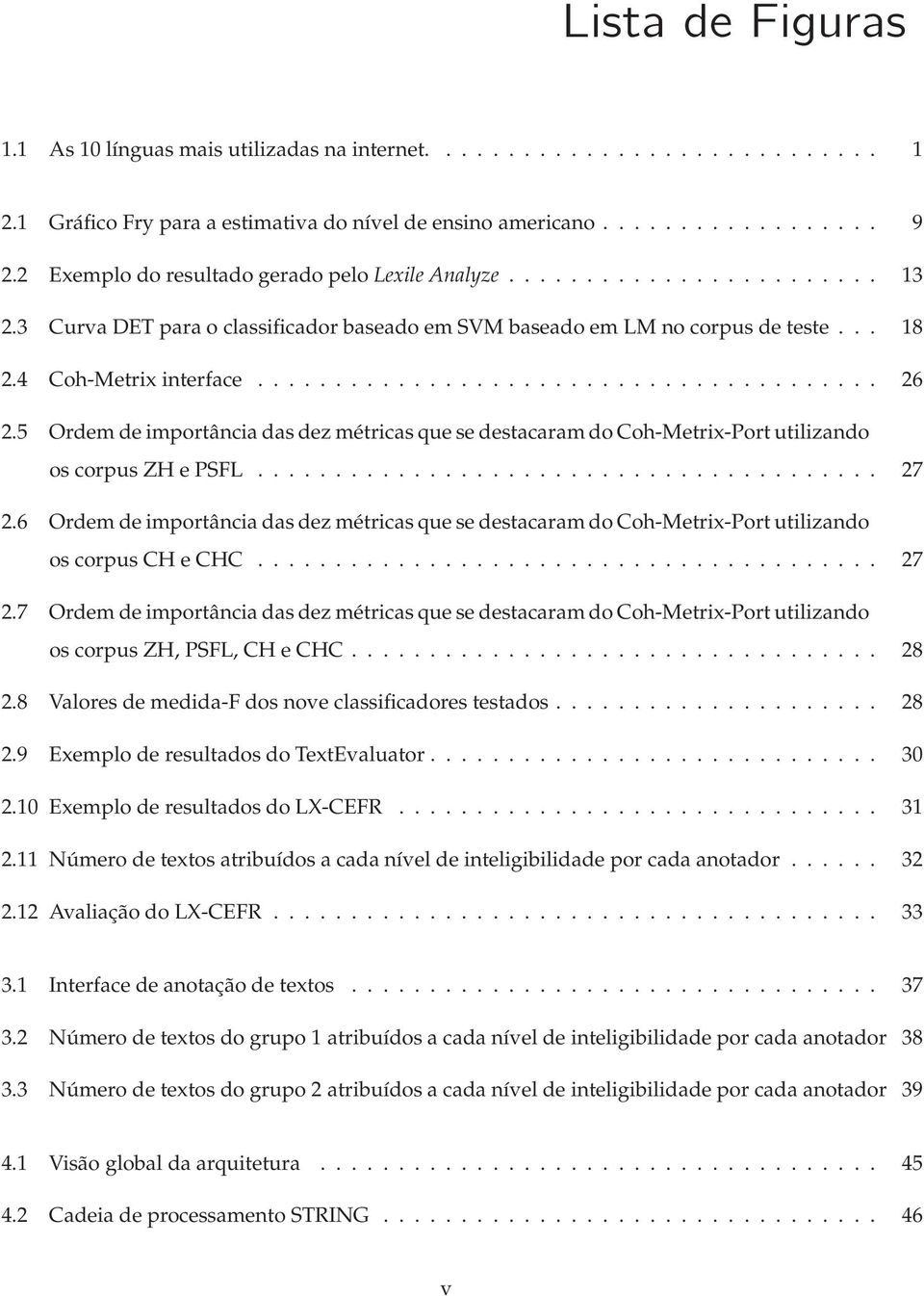 5 Ordem de importância das dez métricas que se destacaram do Coh-Metrix-Port utilizando os corpus ZH e PSFL........................................ 27 2.