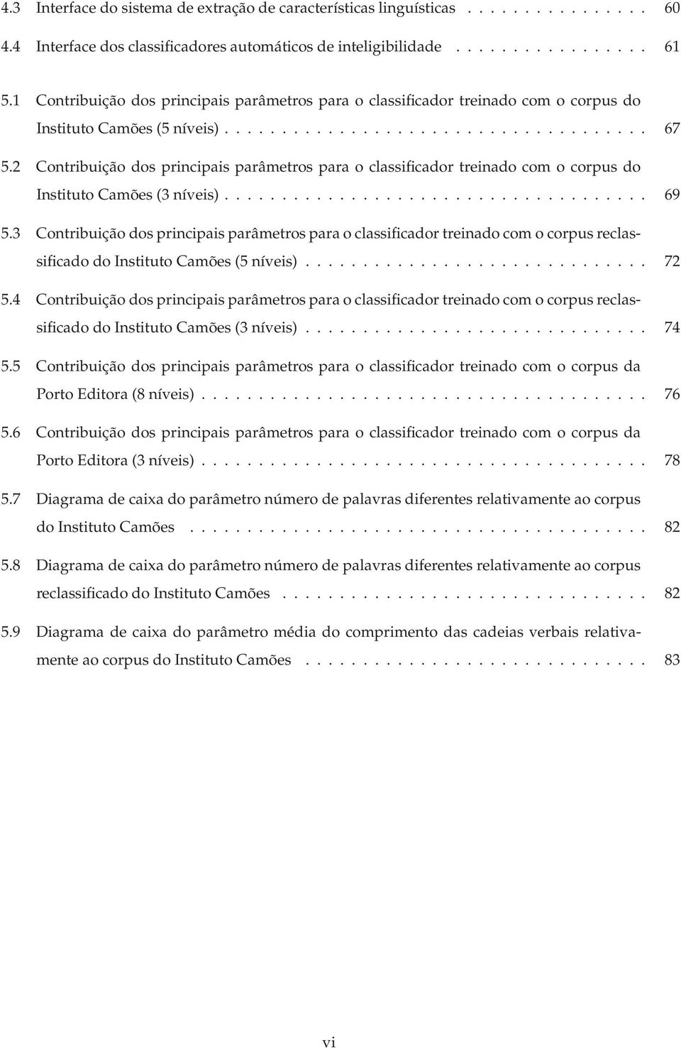 2 Contribuição dos principais parâmetros para o classificador treinado com o corpus do Instituto Camões (3 níveis)..................................... 69 5.