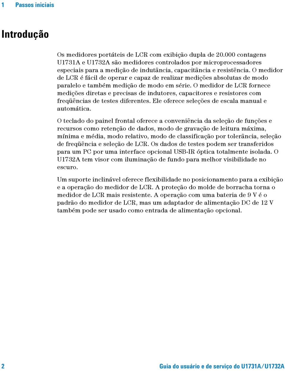 O medidor de LCR é fácil de operar e capaz de realizar medições absolutas de modo paralelo e também medição de modo em série.