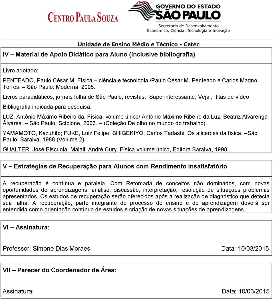 Física: volume único/ Antônio Máximo Ribeiro da Luz, Beatriz Alvarenga Álvares. São Paulo: Scipione, 2003. (Coleção De olho no mundo do trabalho).