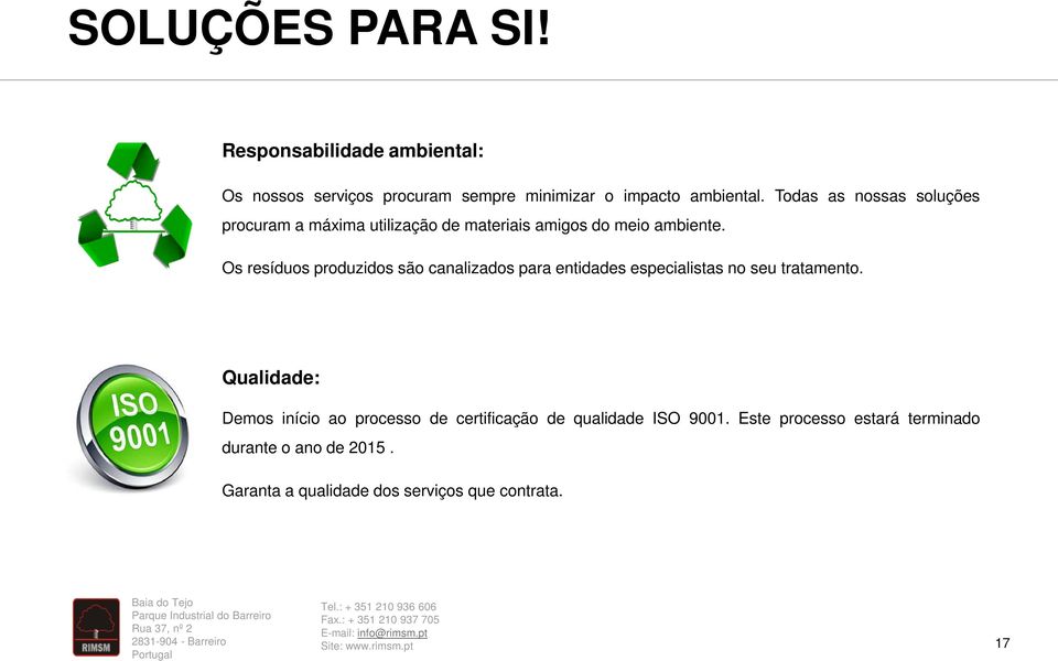 Os resíduos produzidos são canalizados para entidades especialistas no seu tratamento.