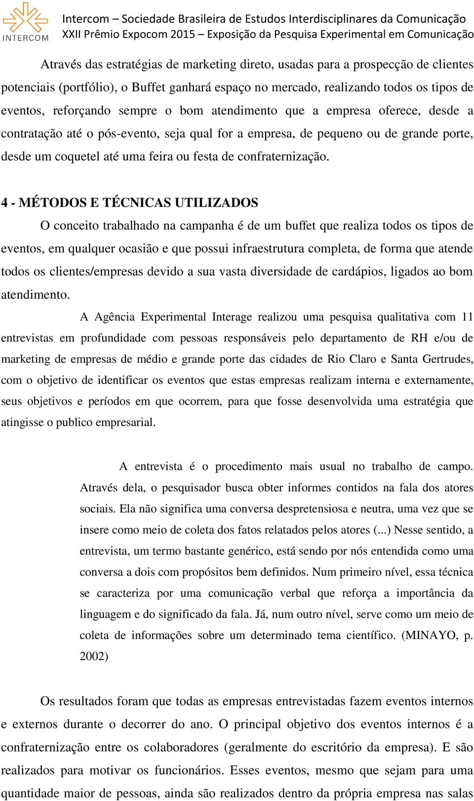 4 - MÉTODOS E TÉCNICAS UTILIZADOS O conceito trabalhado na campanha é de um buffet que realiza todos os tipos de eventos, em qualquer ocasião e que possui infraestrutura completa, de forma que atende