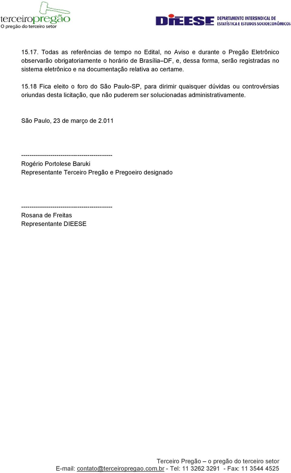 registradas no sistema eletrônico e na documentação relativa ao certame. 15.