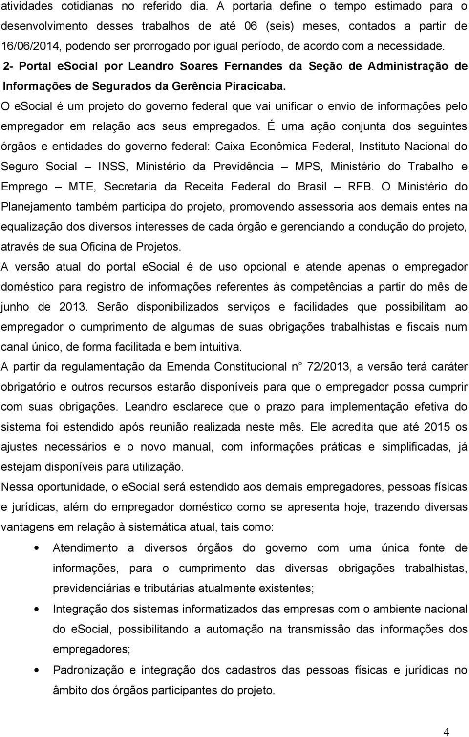 necessidade. 2- Portal esocial por Leandro Soares Fernandes da Seção de Administração de Informações de Segurados da Gerência Piracicaba.