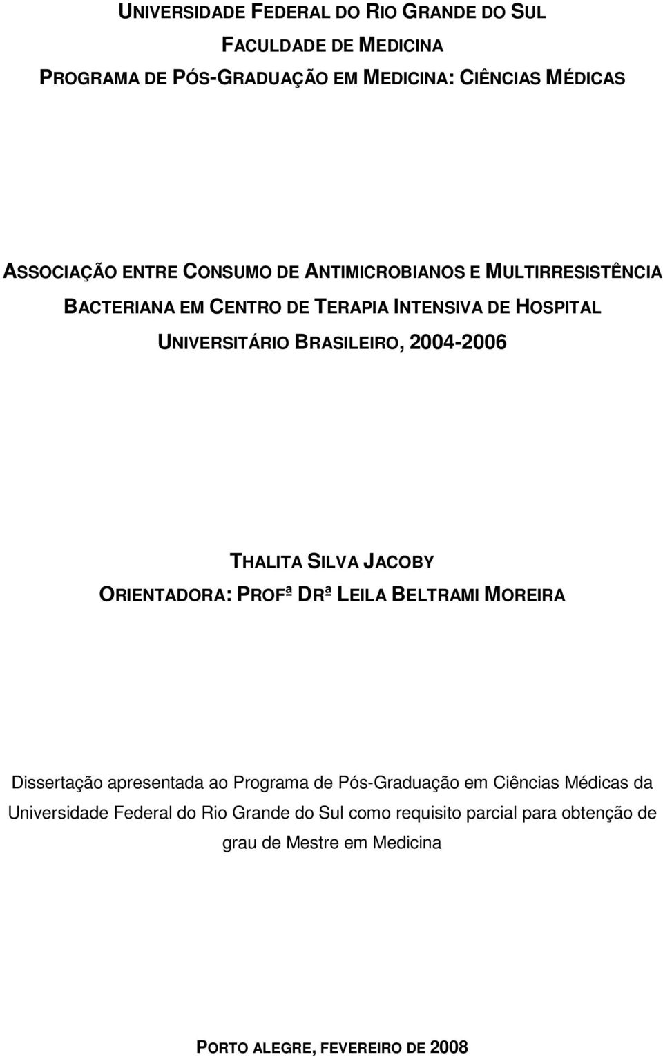 THALITA SILVA JACOBY ORIENTADORA: PROFª DRª LEILA BELTRAMI MOREIRA Dissertação apresentada ao Programa de Pós-Graduação em Ciências Médicas
