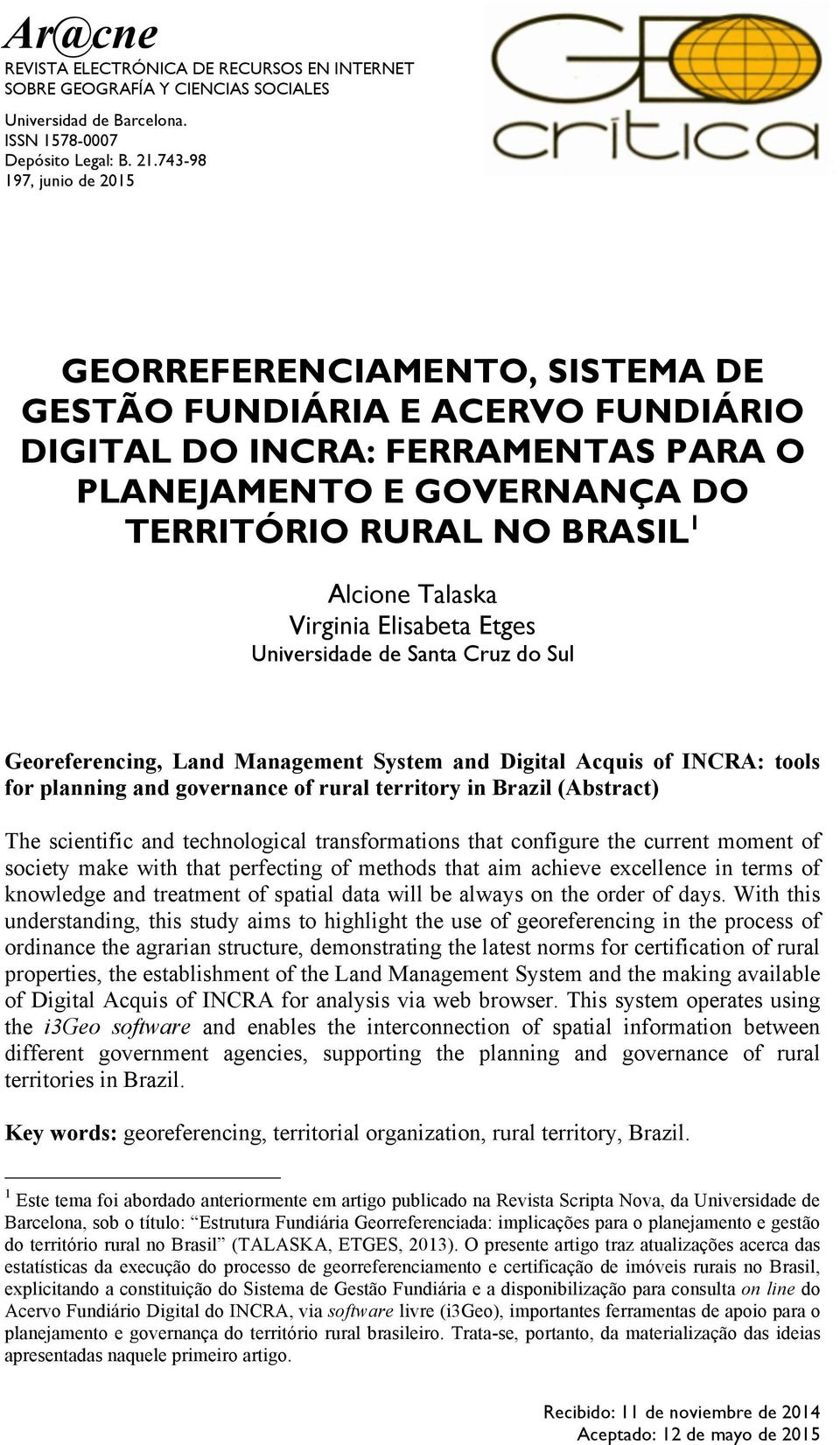 Talaska Virginia Elisabeta Etges Universidade de Santa Cruz do Sul Georeferencing, Land Management System and Digital Acquis of INCRA: tools for planning and governance of rural territory in Brazil