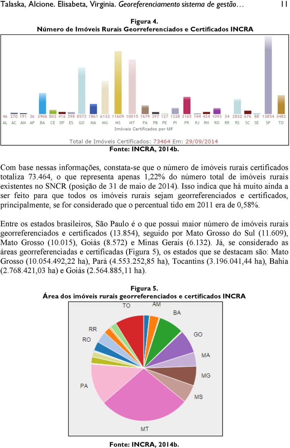 464, o que representa apenas 1,22% do número total de imóveis rurais existentes no SNCR (posição de 31 de maio de 2014).