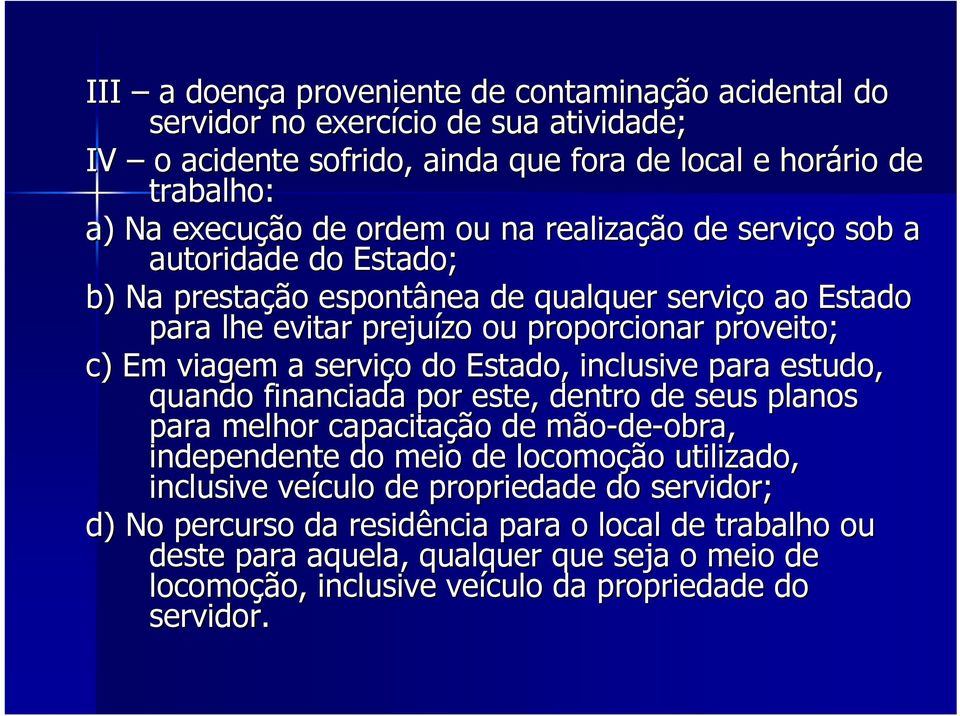 do Estado, inclusive para estudo, quando financiada por este, dentro de seus planos para melhor capacitação de mão-de-obra, independente do meio de locomoção utilizado, inclusive veículo